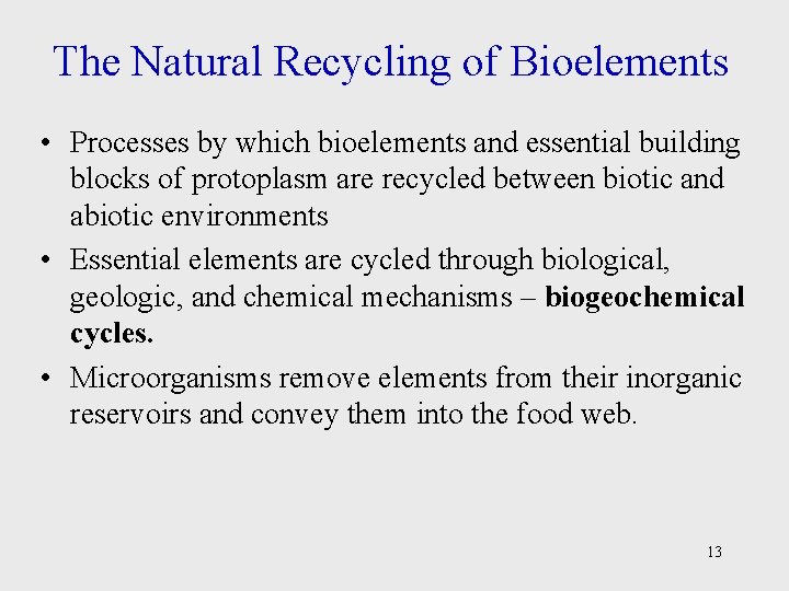 The Natural Recycling of Bioelements • Processes by which bioelements and essential building blocks