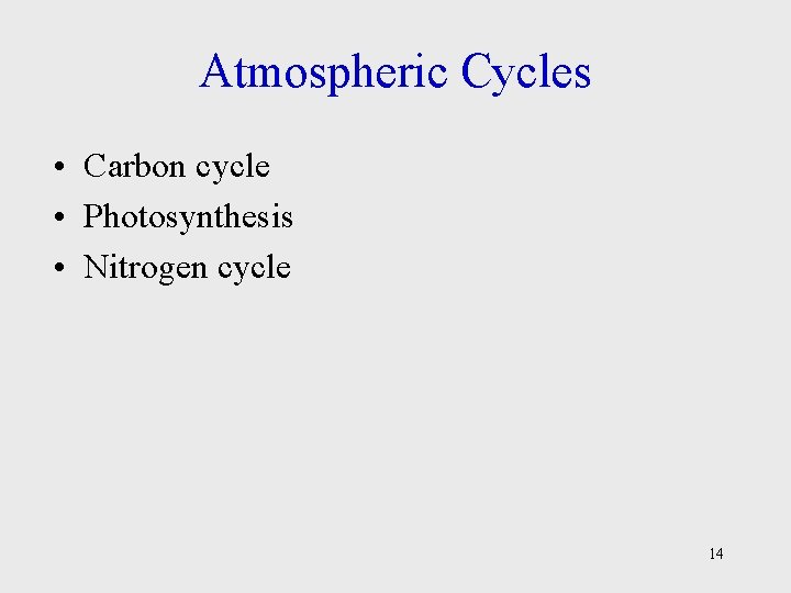 Atmospheric Cycles • Carbon cycle • Photosynthesis • Nitrogen cycle 14 