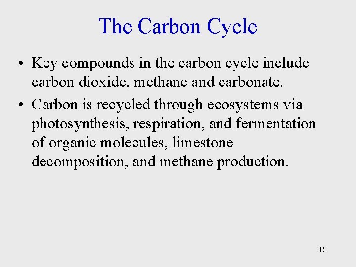 The Carbon Cycle • Key compounds in the carbon cycle include carbon dioxide, methane