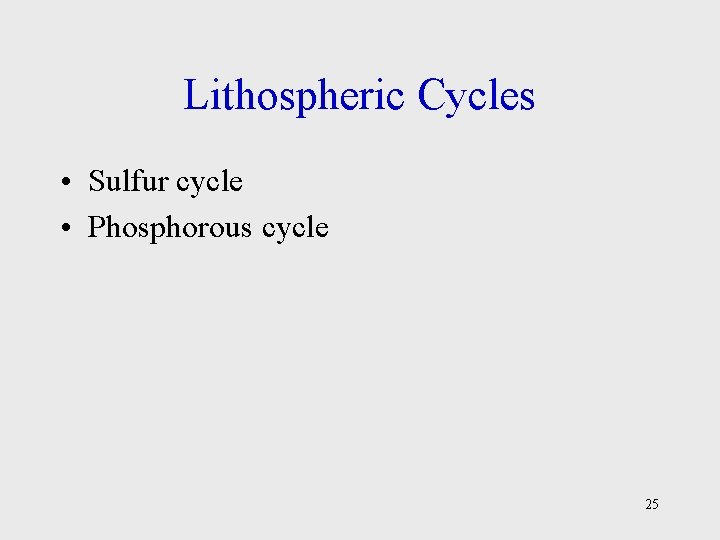 Lithospheric Cycles • Sulfur cycle • Phosphorous cycle 25 