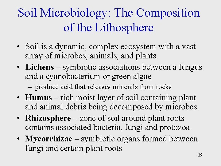 Soil Microbiology: The Composition of the Lithosphere • Soil is a dynamic, complex ecosystem