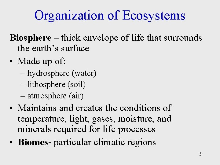Organization of Ecosystems Biosphere – thick envelope of life that surrounds the earth’s surface