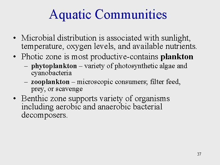 Aquatic Communities • Microbial distribution is associated with sunlight, temperature, oxygen levels, and available