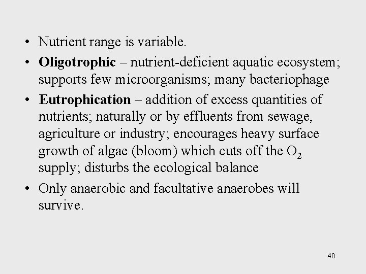  • Nutrient range is variable. • Oligotrophic – nutrient-deficient aquatic ecosystem; supports few