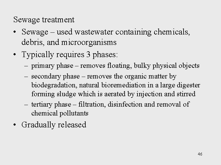 Sewage treatment • Sewage – used wastewater containing chemicals, debris, and microorganisms • Typically