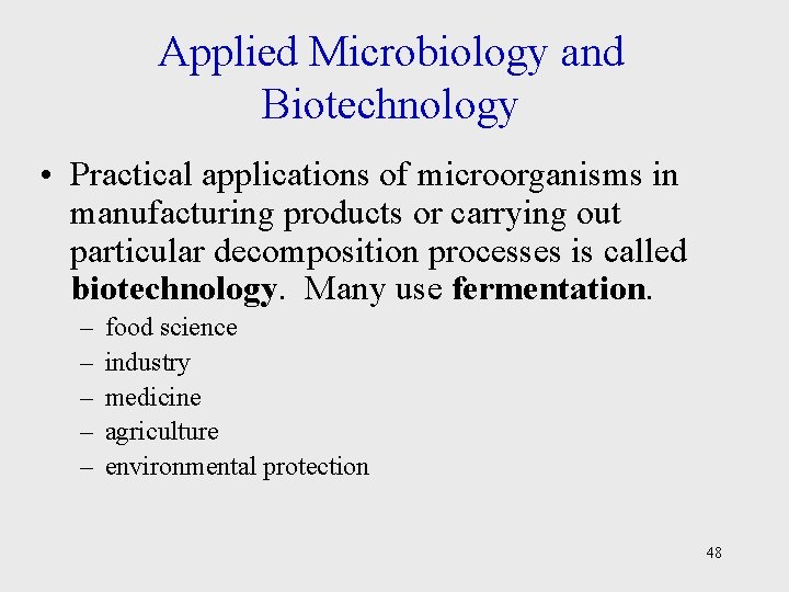 Applied Microbiology and Biotechnology • Practical applications of microorganisms in manufacturing products or carrying