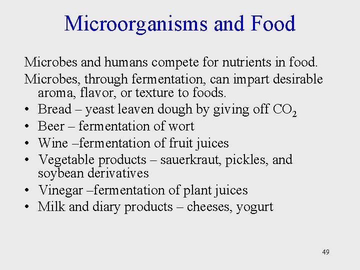 Microorganisms and Food Microbes and humans compete for nutrients in food. Microbes, through fermentation,