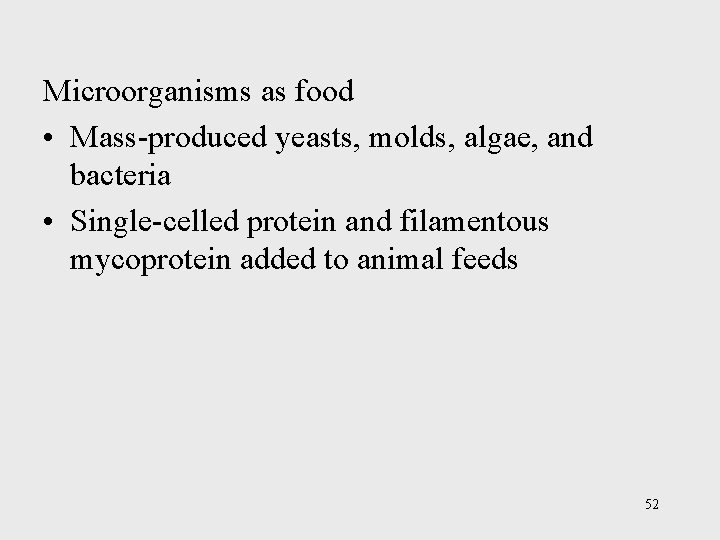 Microorganisms as food • Mass-produced yeasts, molds, algae, and bacteria • Single-celled protein and