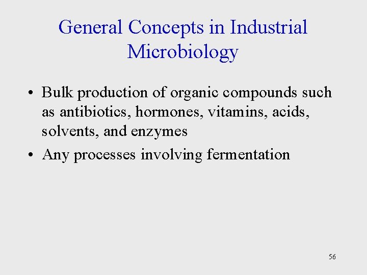 General Concepts in Industrial Microbiology • Bulk production of organic compounds such as antibiotics,