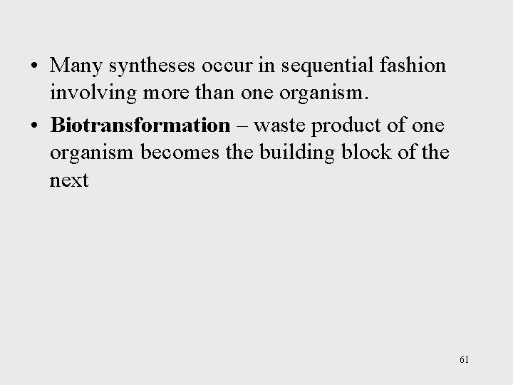  • Many syntheses occur in sequential fashion involving more than one organism. •