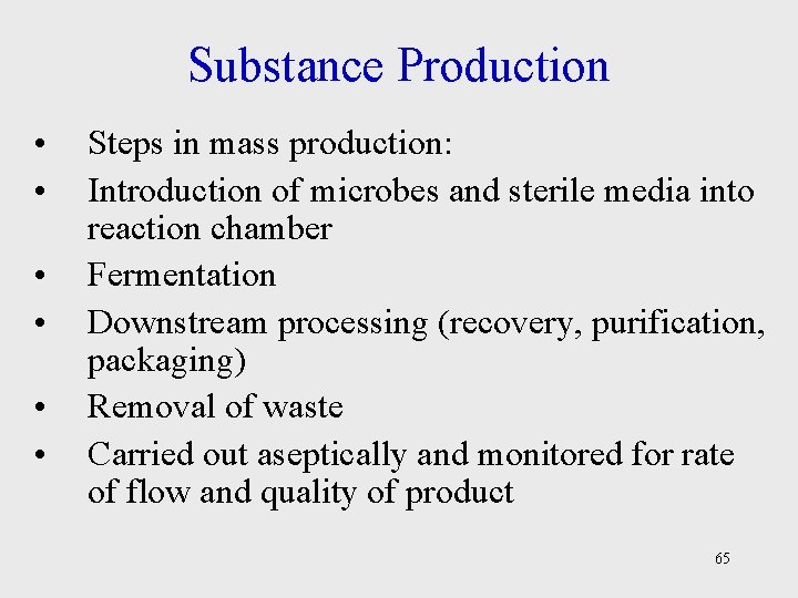 Substance Production • • • Steps in mass production: Introduction of microbes and sterile
