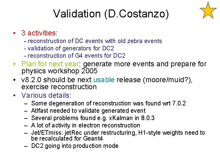 Validation (D. Costanzo) • 3 activities: - reconstruction of DC events with old zebra