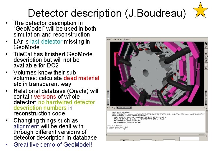 Detector description (J. Boudreau) • The detector description in “Geo. Model” will be used