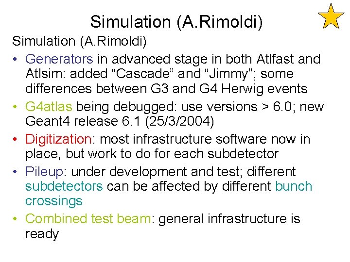 Simulation (A. Rimoldi) • Generators in advanced stage in both Atlfast and Atlsim: added