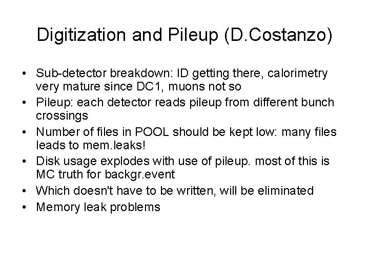 Digitization and Pileup (D. Costanzo) • Sub-detector breakdown: ID getting there, calorimetry very mature