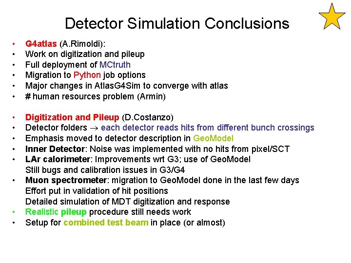Detector Simulation Conclusions • • • G 4 atlas (A. Rimoldi): Work on digitization