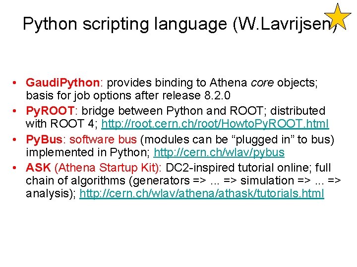 Python scripting language (W. Lavrijsen) • Gaudi. Python: provides binding to Athena core objects;