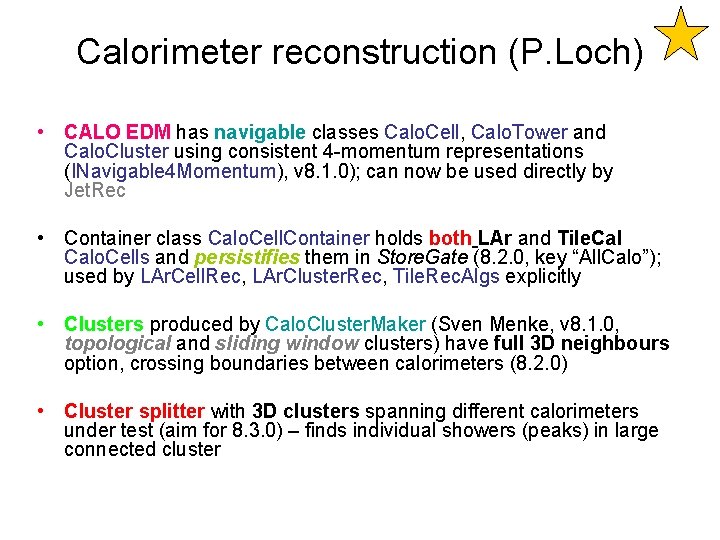 Calorimeter reconstruction (P. Loch) • CALO EDM has navigable classes Calo. Cell, Calo. Tower