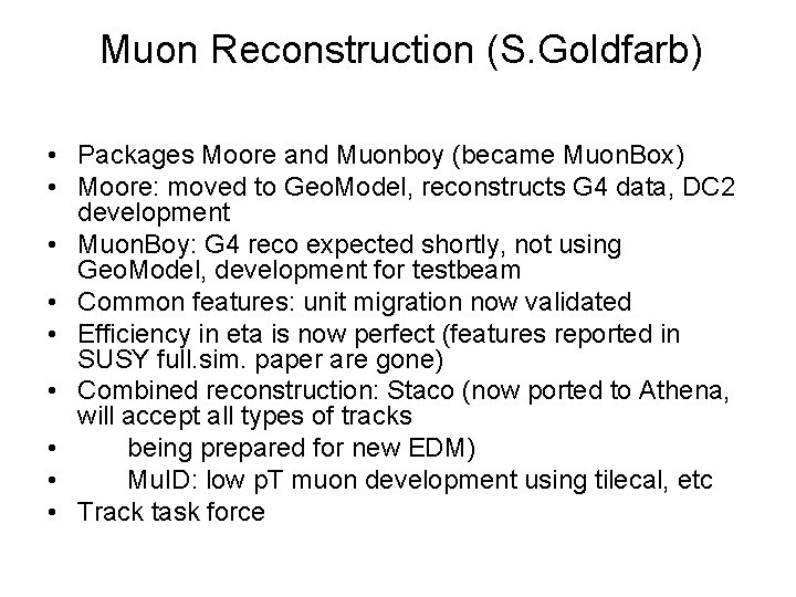 Muon Reconstruction (S. Goldfarb) • Packages Moore and Muonboy (became Muon. Box) • Moore:
