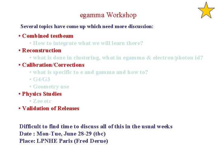 egamma Workshop Several topics have come up which need more discussion: • Combined testbeam