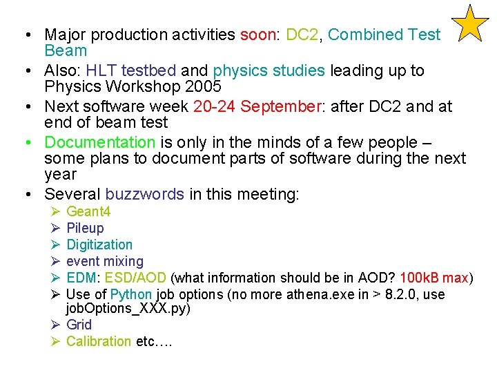  • Major production activities soon: DC 2, Combined Test Beam • Also: HLT