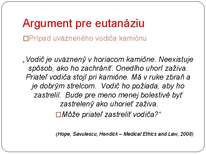 Argument pre eutanáziu �Prípad uväzneného vodiča kamiónu „Vodič je uväznený v horiacom kamióne. Neexistuje