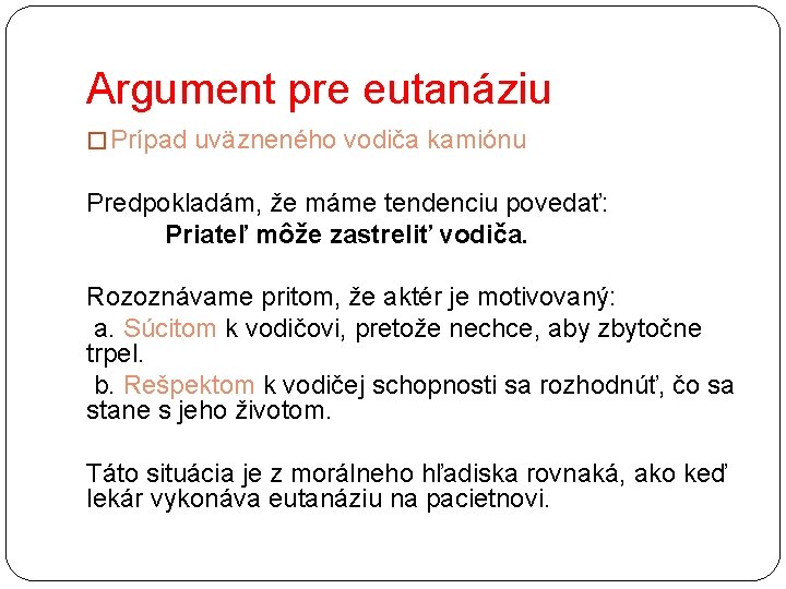 Argument pre eutanáziu � Prípad uväzneného vodiča kamiónu Predpokladám, že máme tendenciu povedať: Priateľ