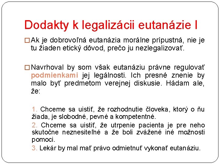 Dodakty k legalizácii eutanázie I � Ak je dobrovoľná eutanázia morálne prípustná, nie je