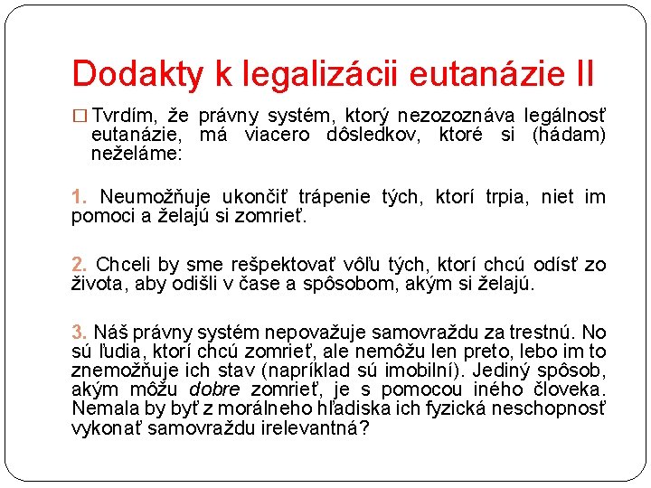 Dodakty k legalizácii eutanázie II � Tvrdím, že právny systém, ktorý nezozoznáva legálnosť eutanázie,