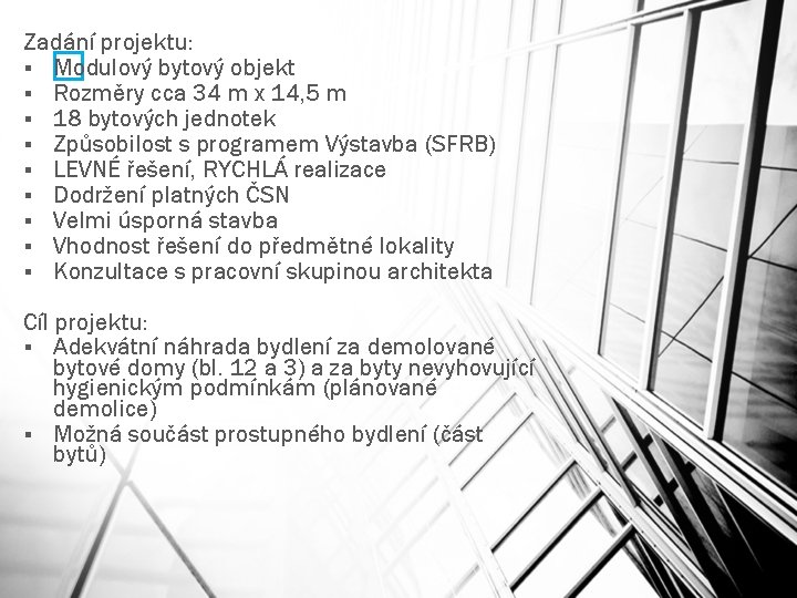 Zadání projektu: § Modulový bytový objekt § Rozměry cca 34 m x 14, 5