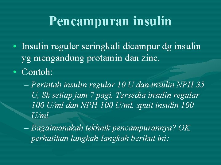 Pencampuran insulin • Insulin reguler seringkali dicampur dg insulin yg mengandung protamin dan zinc.