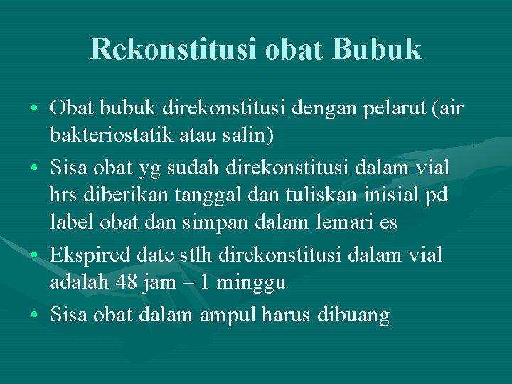 Rekonstitusi obat Bubuk • Obat bubuk direkonstitusi dengan pelarut (air bakteriostatik atau salin) •