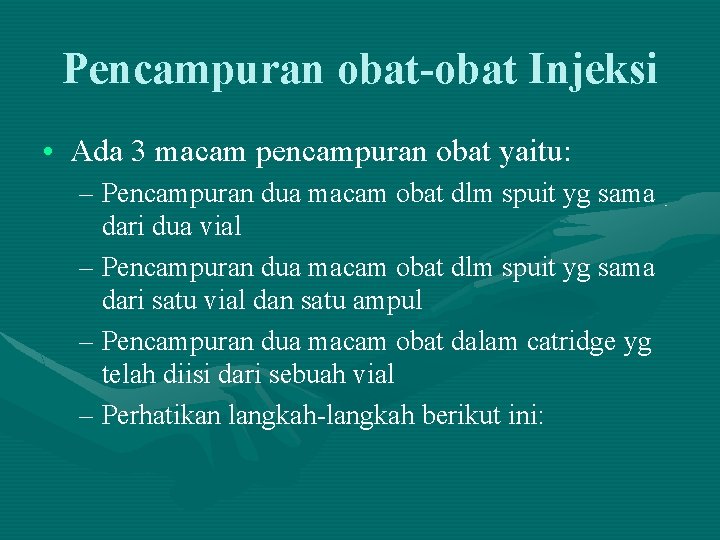 Pencampuran obat-obat Injeksi • Ada 3 macam pencampuran obat yaitu: – Pencampuran dua macam