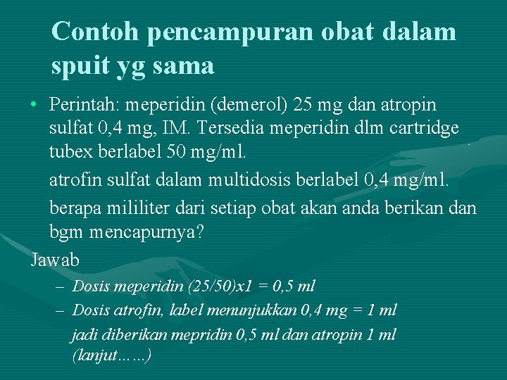 Contoh pencampuran obat dalam spuit yg sama • Perintah: meperidin (demerol) 25 mg dan