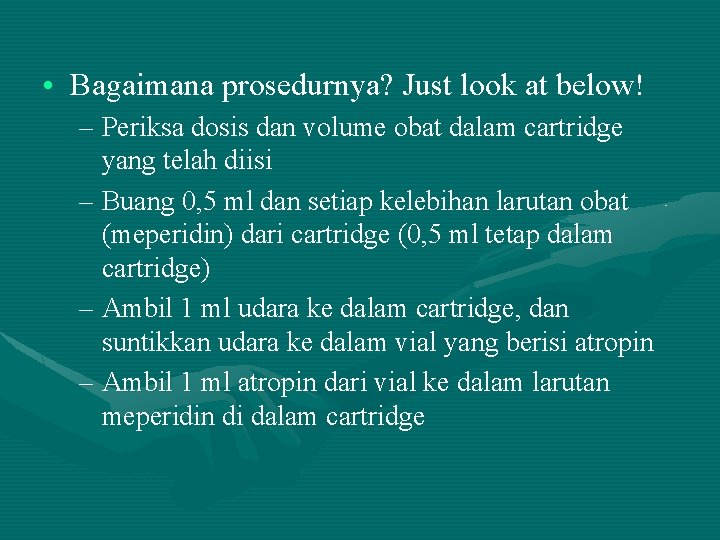  • Bagaimana prosedurnya? Just look at below! – Periksa dosis dan volume obat