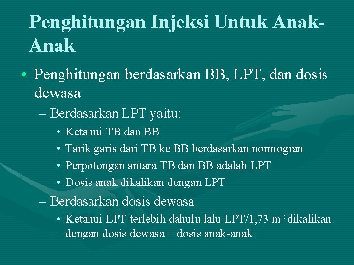 Penghitungan Injeksi Untuk Anak • Penghitungan berdasarkan BB, LPT, dan dosis dewasa – Berdasarkan