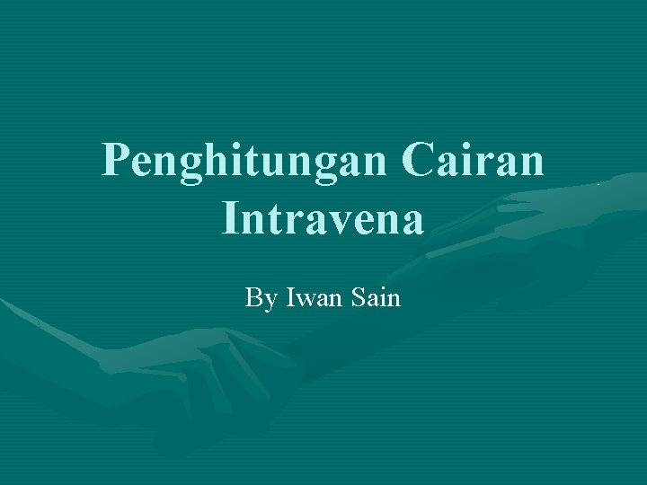 Penghitungan Cairan Intravena By Iwan Sain 