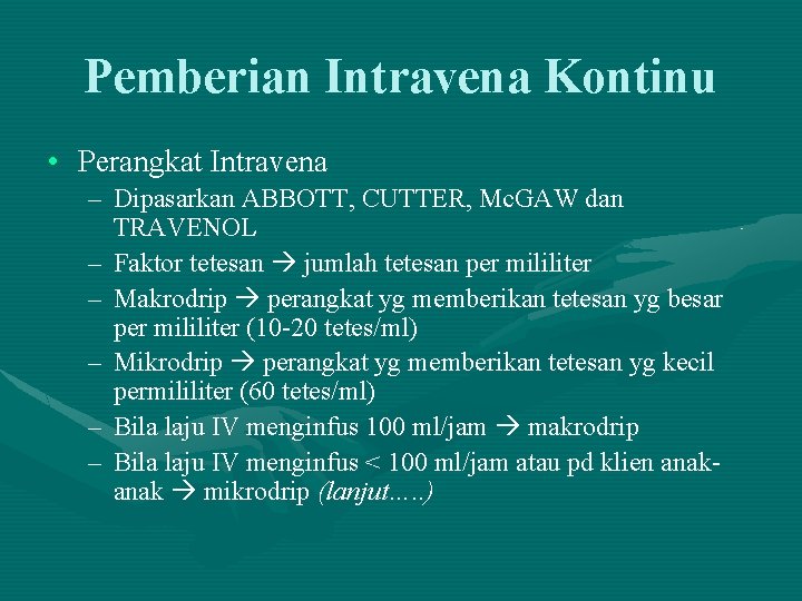 Pemberian Intravena Kontinu • Perangkat Intravena – Dipasarkan ABBOTT, CUTTER, Mc. GAW dan TRAVENOL