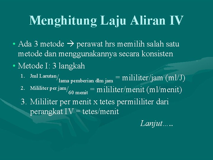 Menghitung Laju Aliran IV • Ada 3 metode perawat hrs memilih salah satu metode