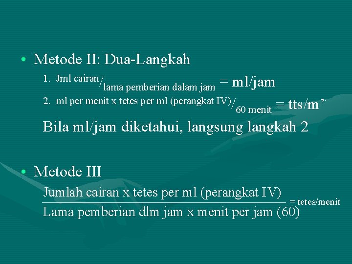  • Metode II: Dua-Langkah 1. Jml cairan/ lama pemberian dalam jam = ml/jam