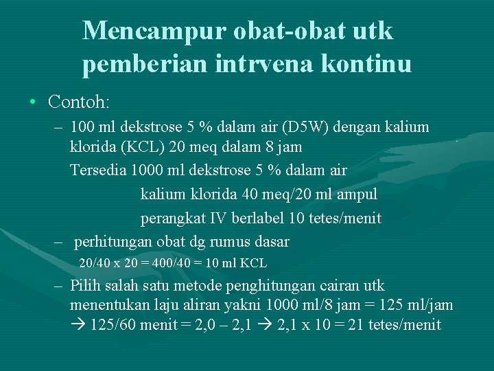 Mencampur obat-obat utk pemberian intrvena kontinu • Contoh: – 100 ml dekstrose 5 %