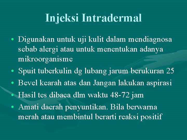 Injeksi Intradermal • Digunakan untuk uji kulit dalam mendiagnosa sebab alergi atau untuk menentukan