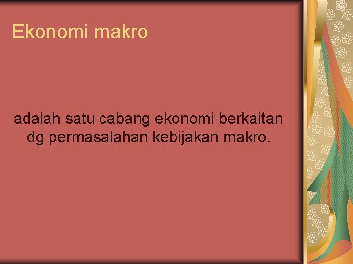 Ekonomi makro adalah satu cabang ekonomi berkaitan dg permasalahan kebijakan makro. 