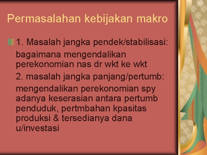 Permasalahan kebijakan makro 1. Masalah jangka pendek/stabilisasi: bagaimana mengendalikan perekonomian nas dr wkt ke