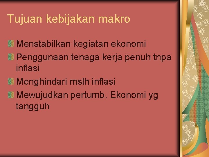 Tujuan kebijakan makro Menstabilkan kegiatan ekonomi Penggunaan tenaga kerja penuh tnpa inflasi Menghindari mslh