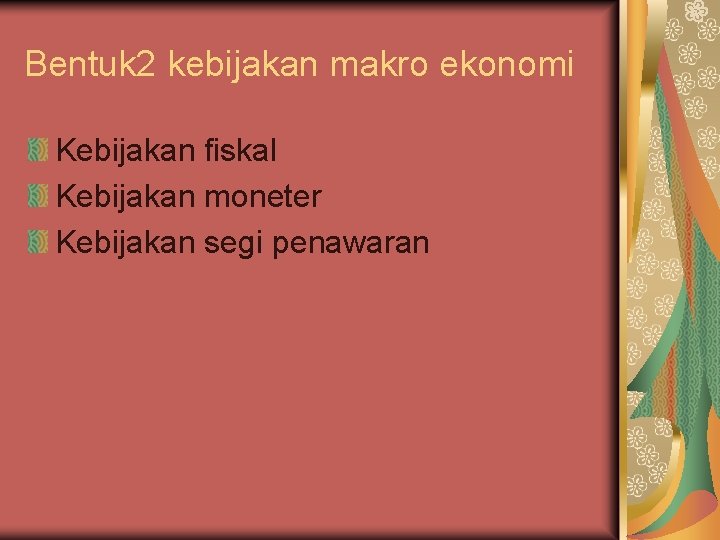 Bentuk 2 kebijakan makro ekonomi Kebijakan fiskal Kebijakan moneter Kebijakan segi penawaran 