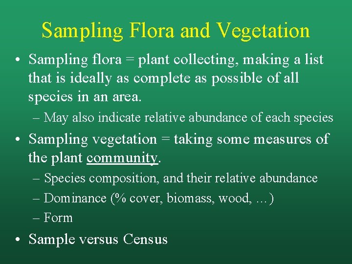 Sampling Flora and Vegetation • Sampling flora = plant collecting, making a list that