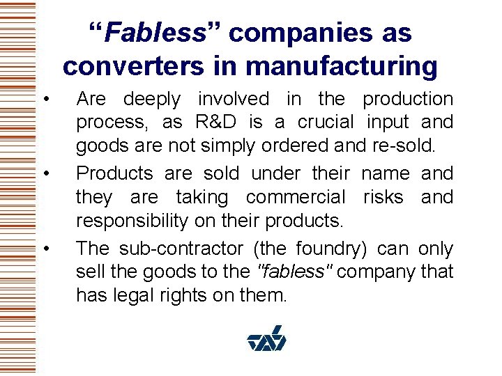 “Fabless” companies as converters in manufacturing • • • Are deeply involved in the