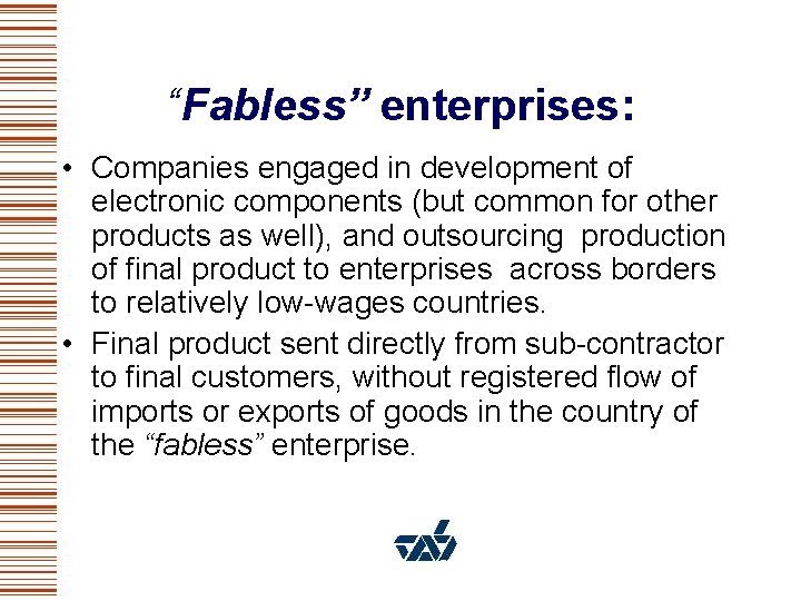 “Fabless” enterprises: • Companies engaged in development of electronic components (but common for other