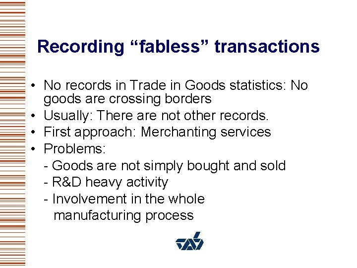 Recording “fabless” transactions • No records in Trade in Goods statistics: No goods are